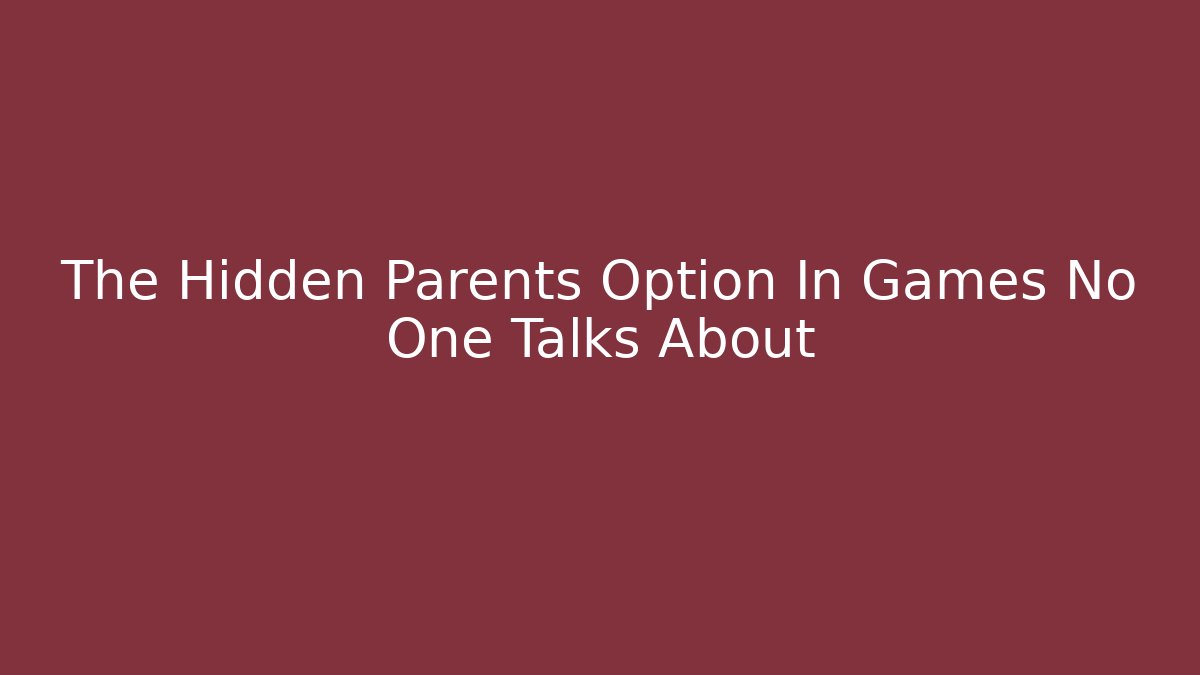 The Hidden Parents Option In Games No One Talks About