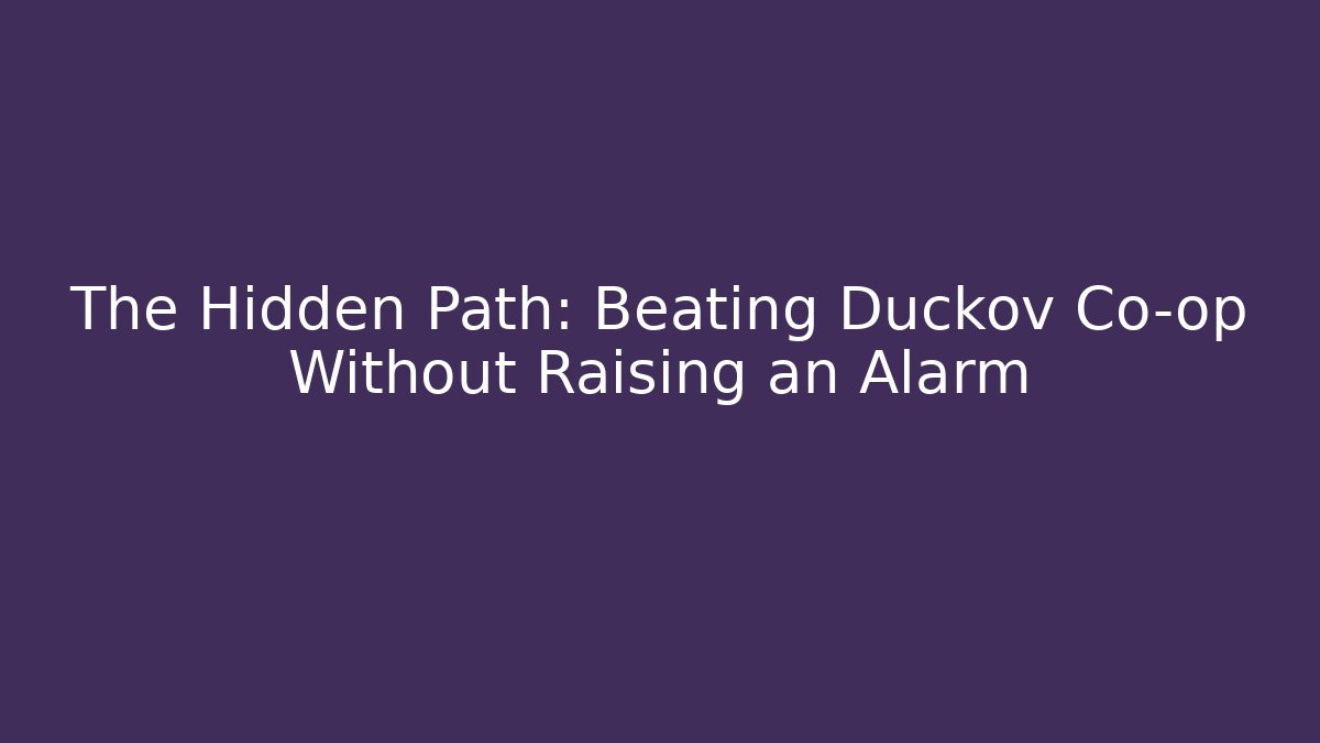 The Hidden Path: Beating Duckov Co-op Without Raising an Alarm
