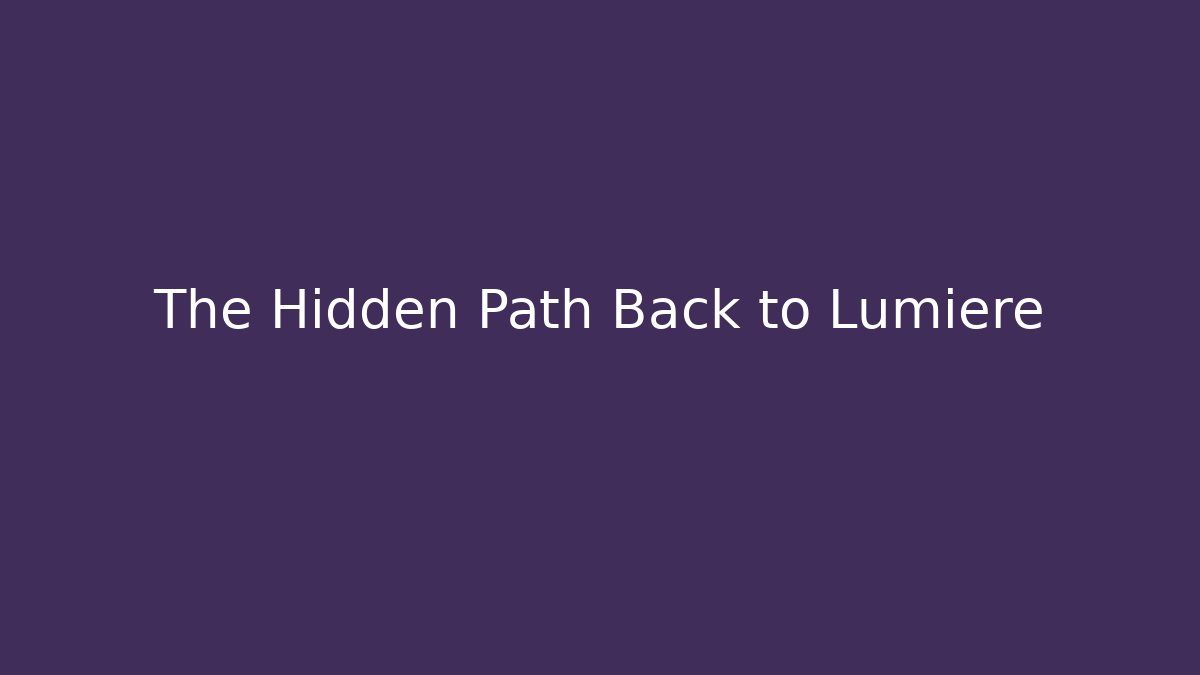 The Hidden Path Back to Lumiere