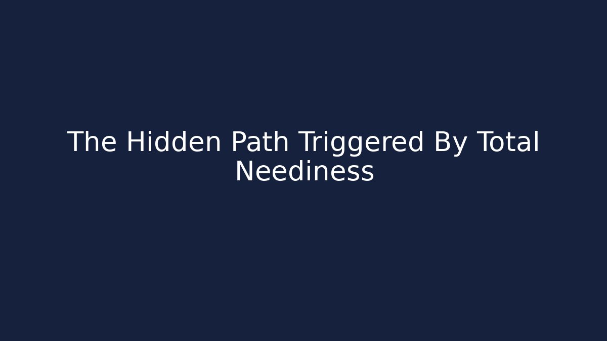 The Hidden Path Triggered By Total Neediness - Critter Realm