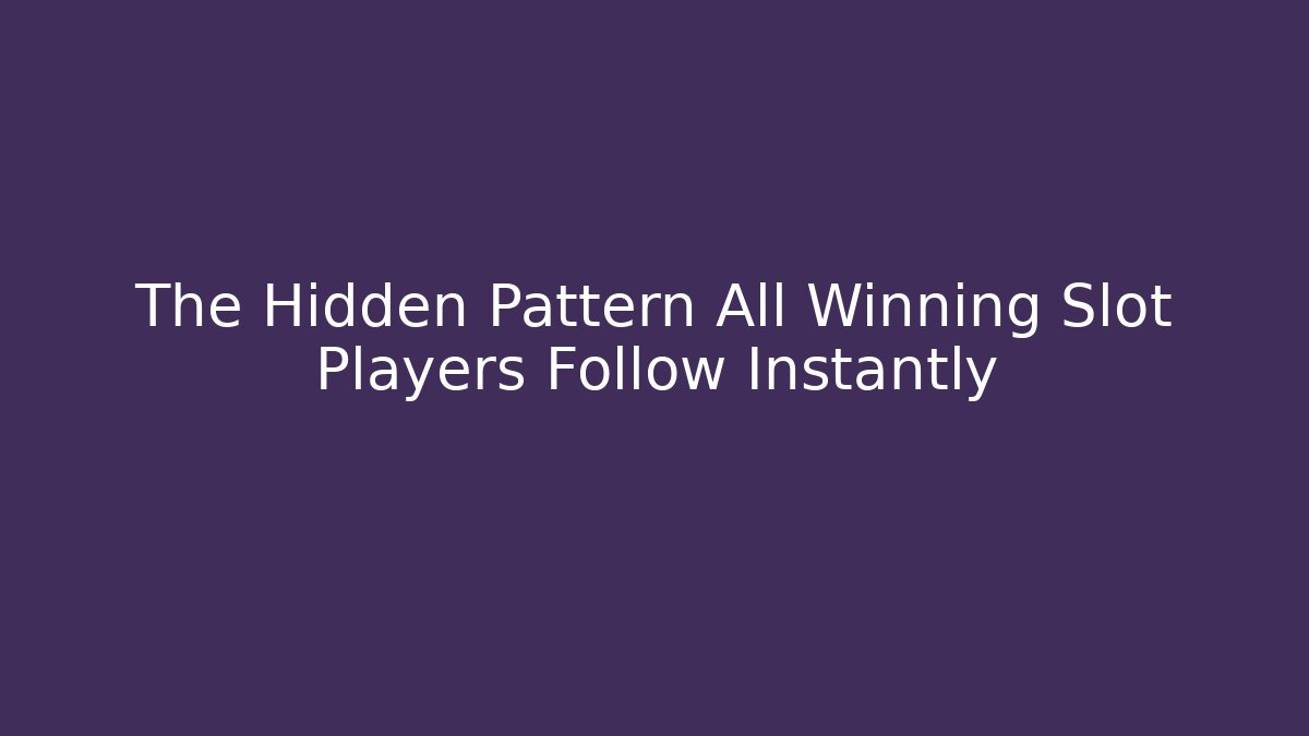 The Hidden Pattern All Winning Slot Players Follow Instantly
