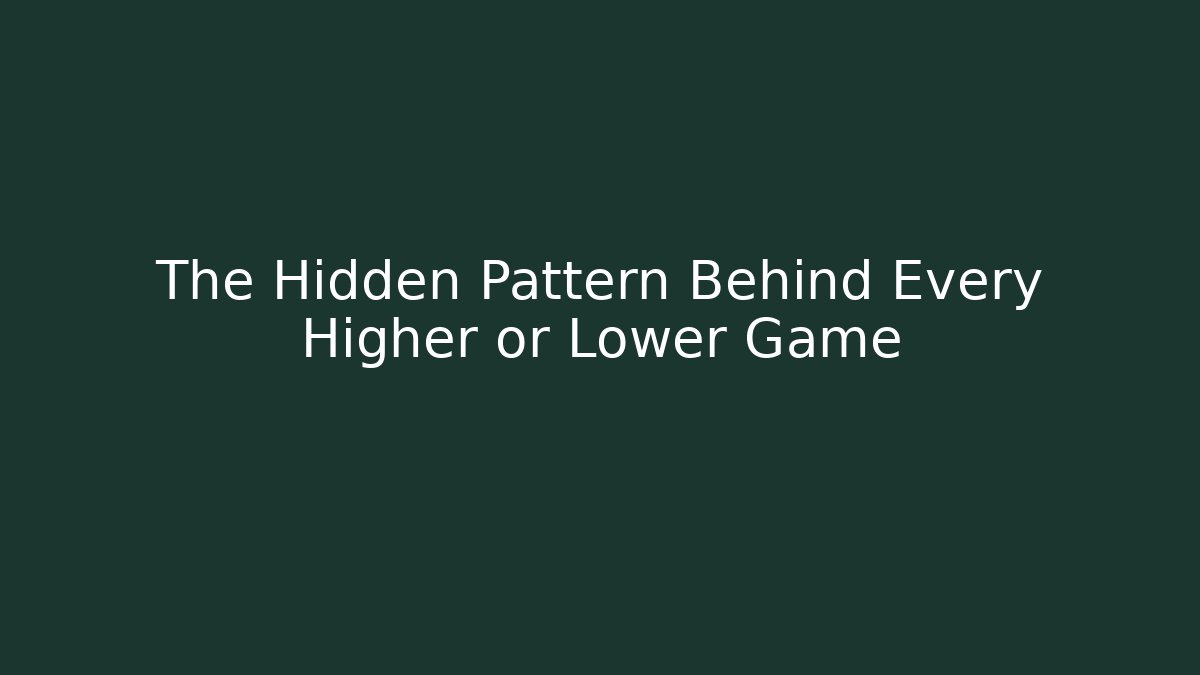The Hidden Pattern Behind Every Higher or Lower Game