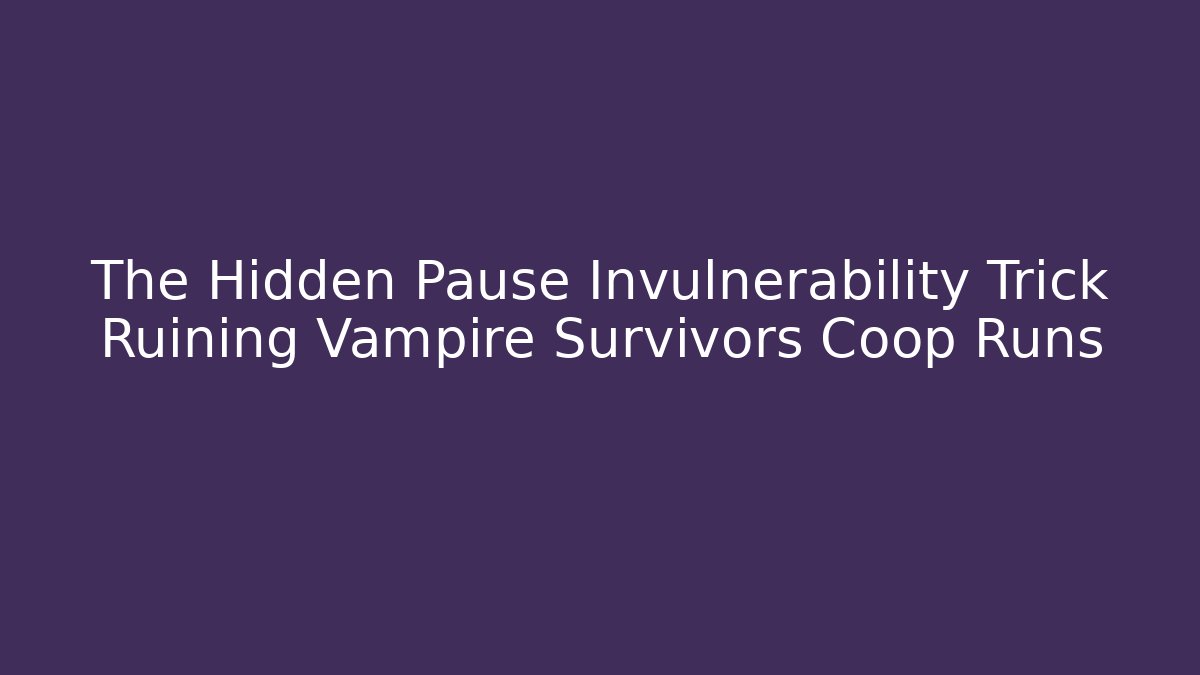 The Hidden Pause Invulnerability Trick Ruining Vampire Survivors Coop Runs