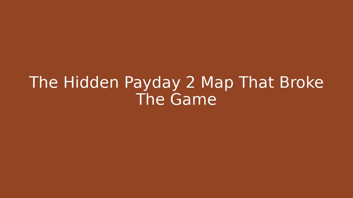 The Hidden Payday 2 Map That Broke The Game