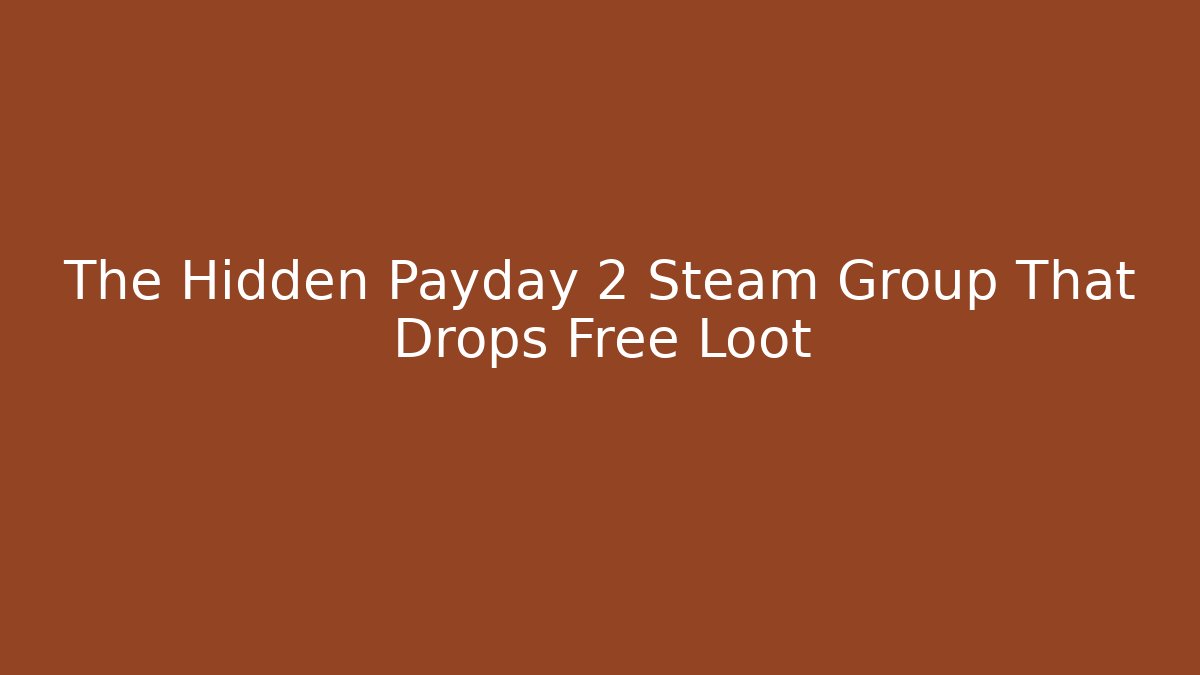 The Hidden Payday 2 Steam Group That Drops Free Loot