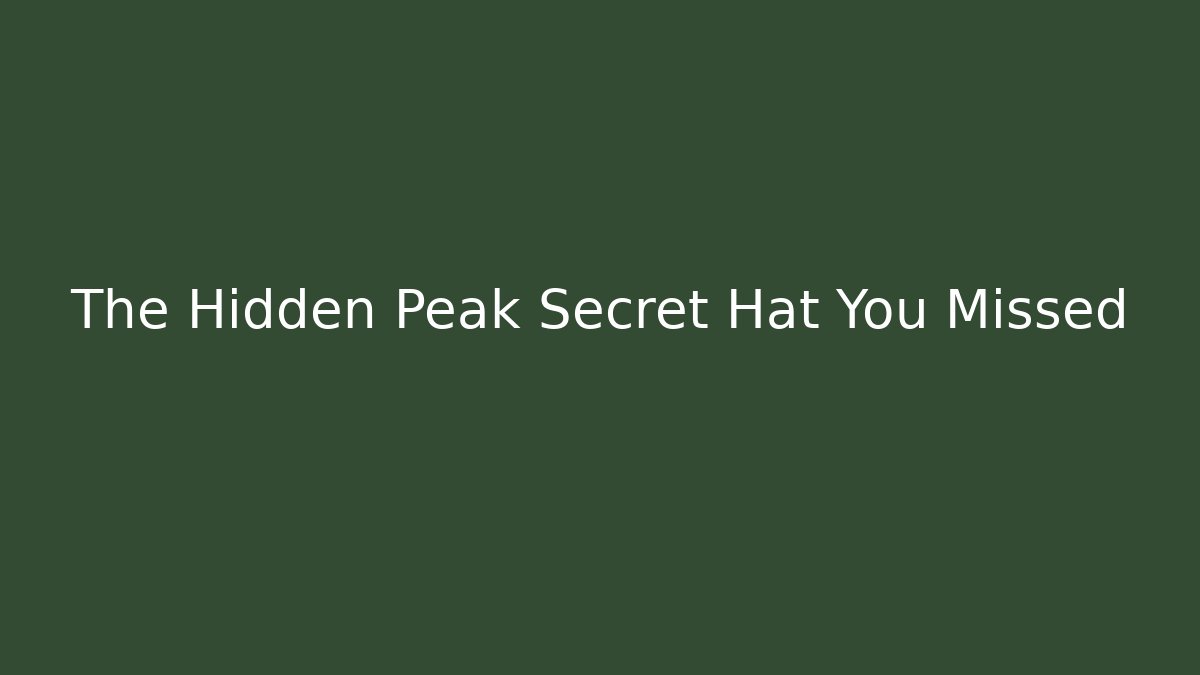 The Hidden Peak Secret Hat You Missed