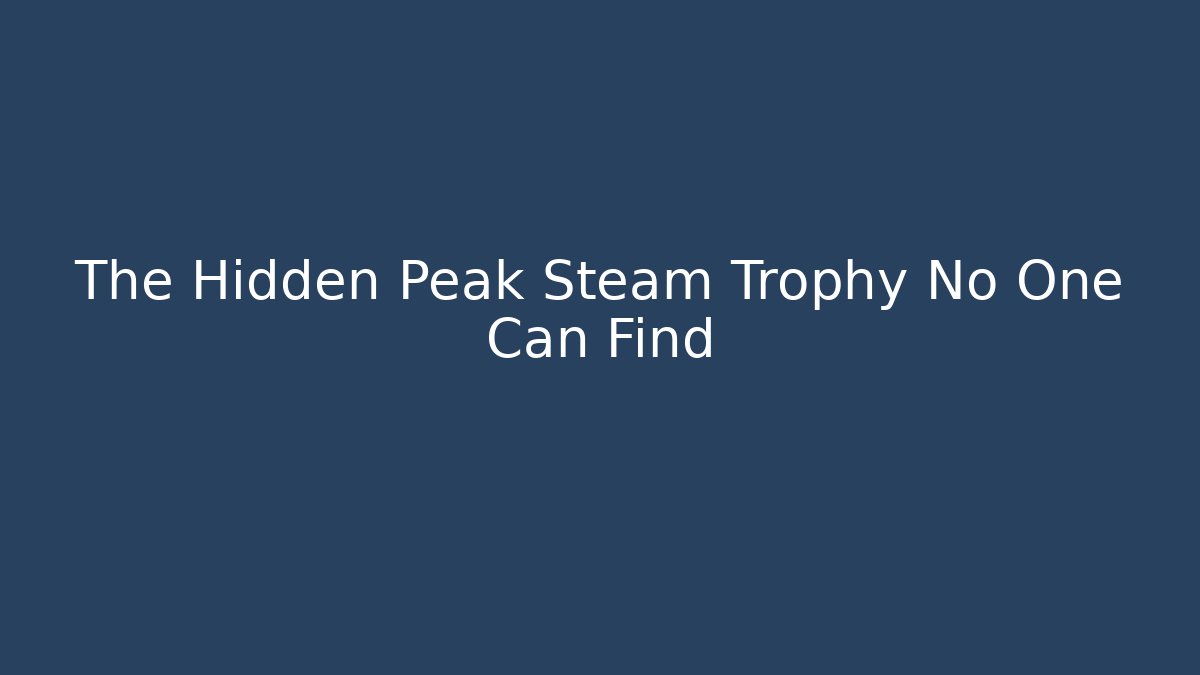 The Hidden Peak Steam Trophy No One Can Find - Critter Realm