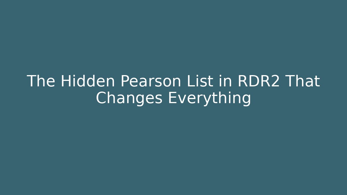 The Hidden Pearson List in RDR2 That Changes Everything - Critter Realm