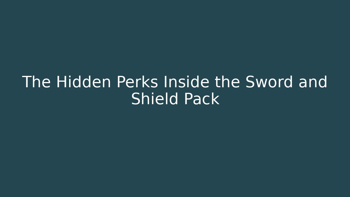 The Hidden Perks Inside the Sword and Shield Pack