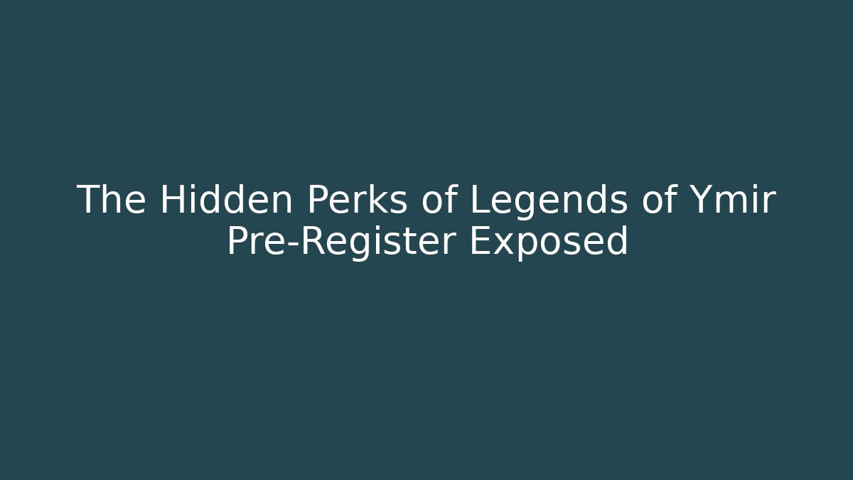 The Hidden Perks of Legends of Ymir Pre-Register Exposed - Critter Realm