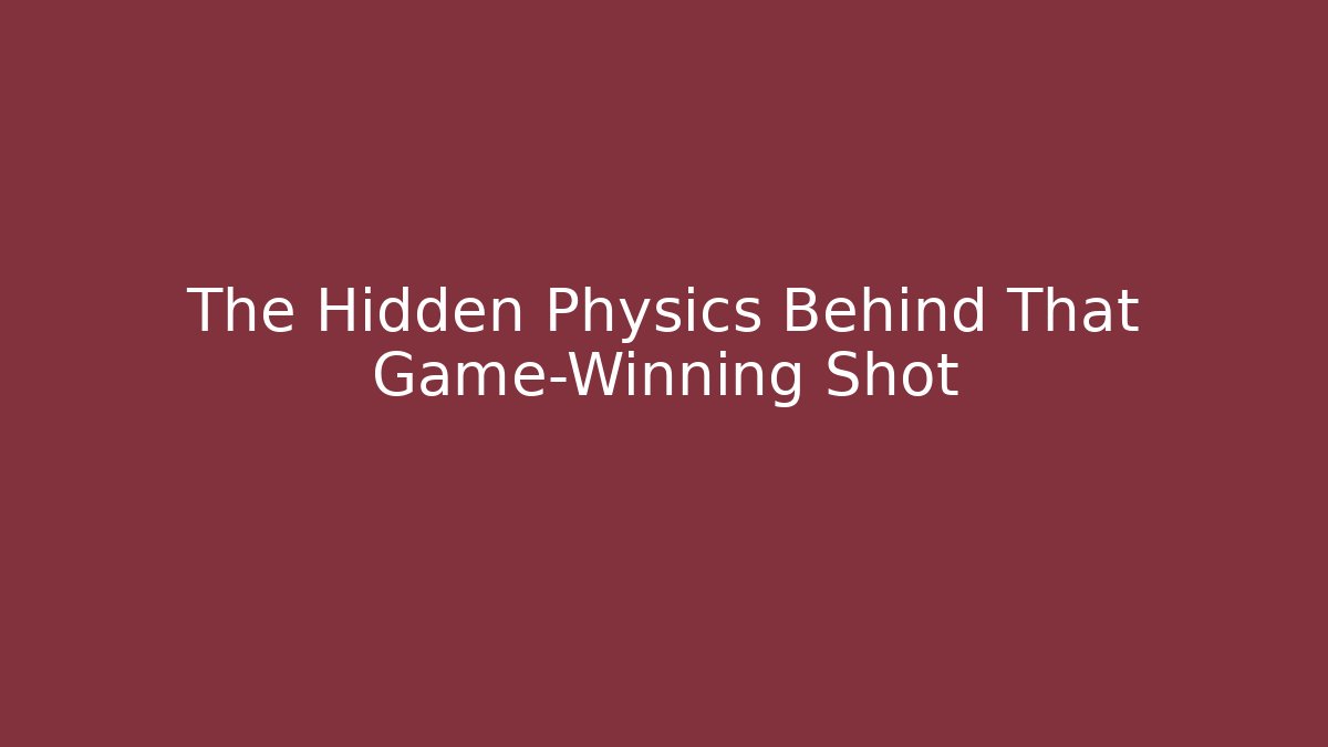 The Hidden Physics Behind That Game-Winning Shot - Critter Realm