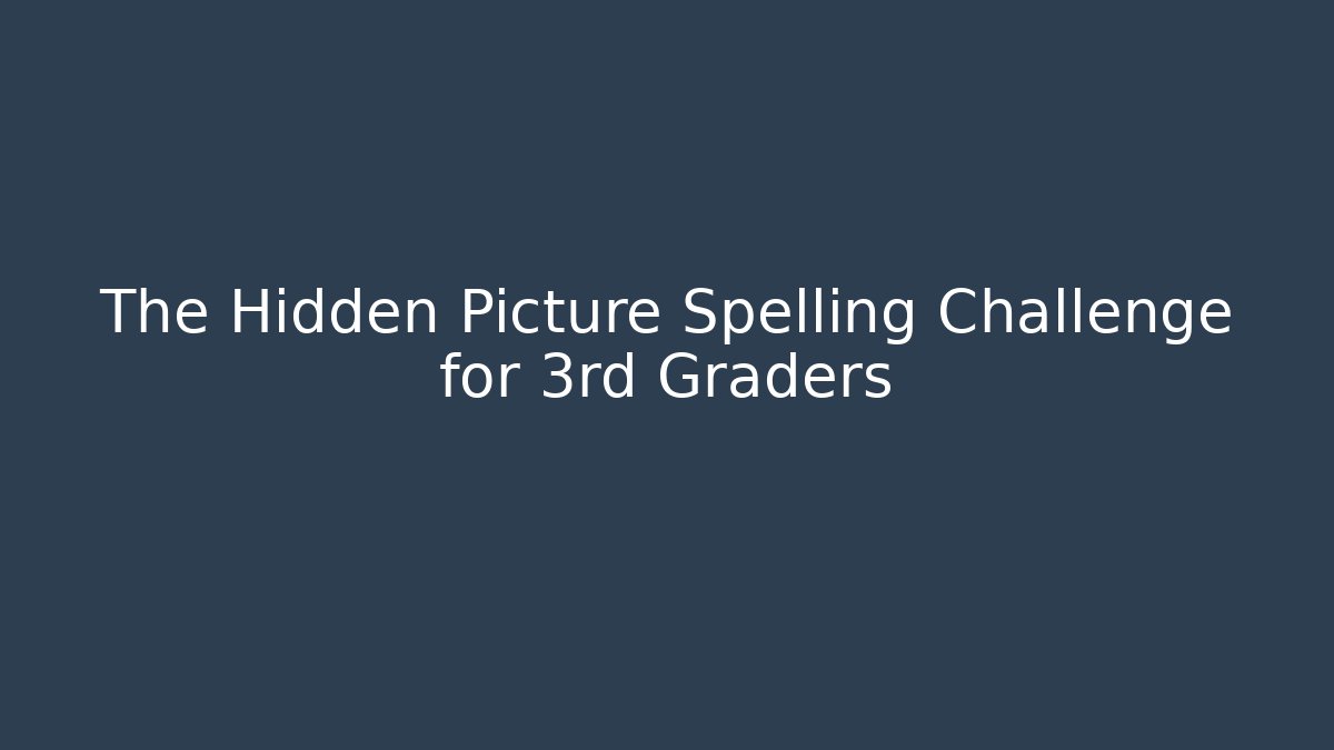 The Hidden Picture Spelling Challenge for 3rd Graders