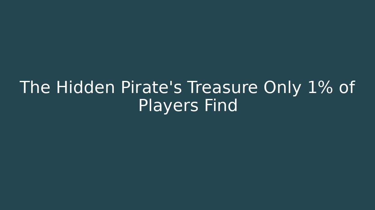 The Hidden Pirate's Treasure Only 1% of Players Find