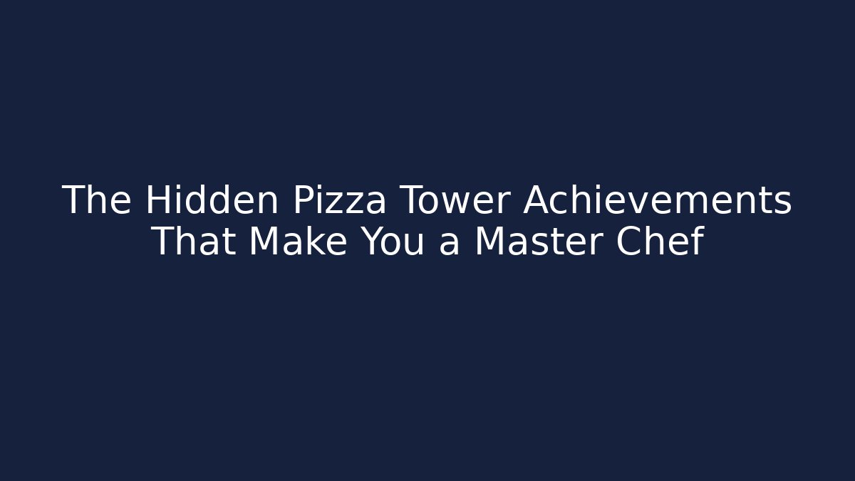 The Hidden Pizza Tower Achievements That Make You a Master Chef