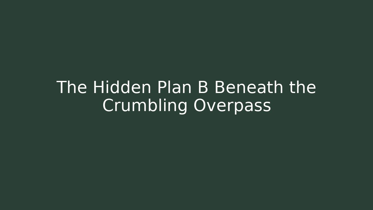 The Hidden Plan B Beneath the Crumbling Overpass