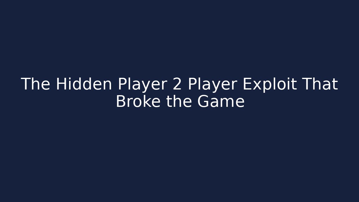 The Hidden Player 2 Player Exploit That Broke the Game