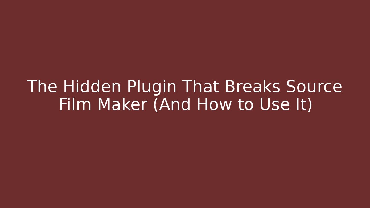 The Hidden Plugin That Breaks Source Film Maker (And How to Use It) - Critter Realm