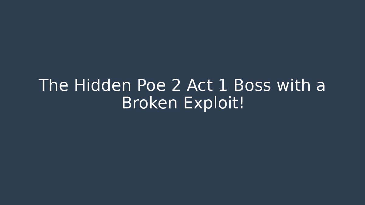 The Hidden Poe 2 Act 1 Boss with a Broken Exploit!