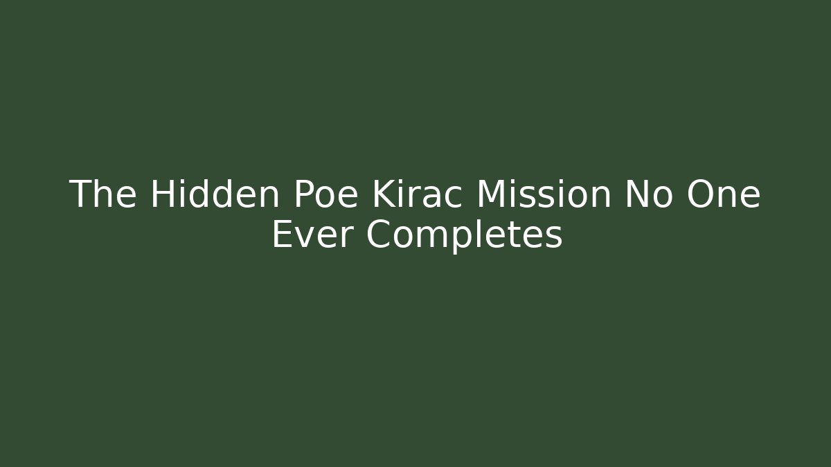 The Hidden Poe Kirac Mission No One Ever Completes