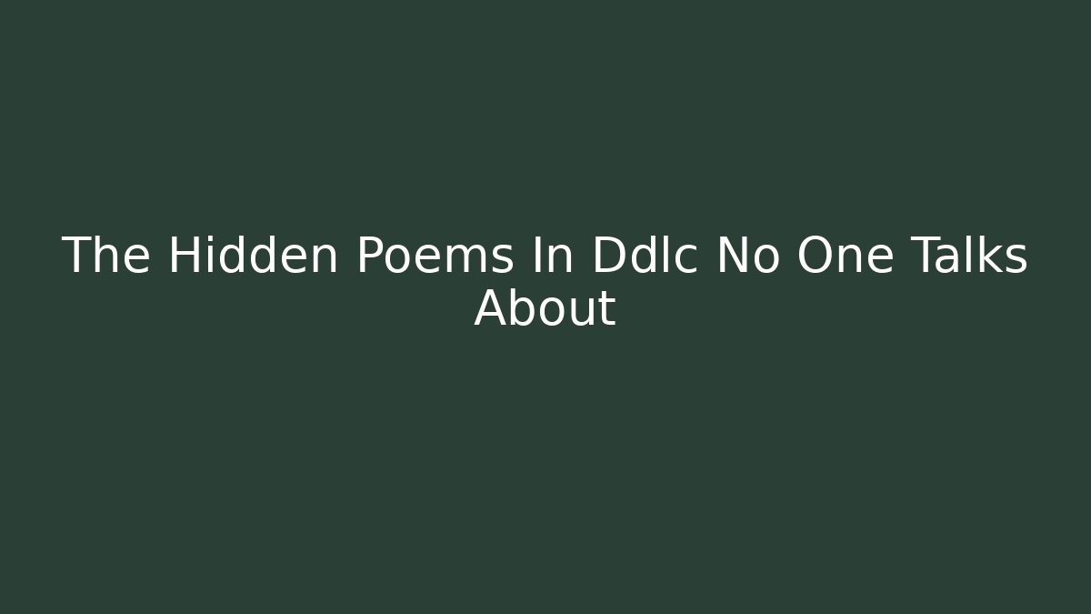 The Hidden Poems In Ddlc No One Talks About