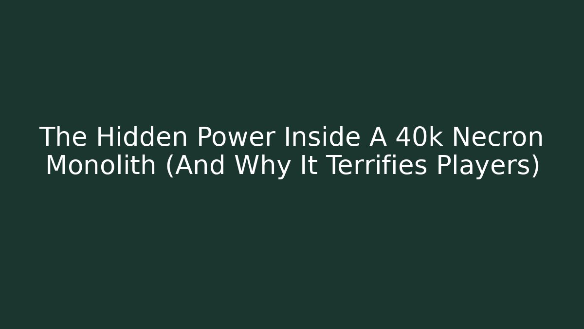The Hidden Power Inside A 40k Necron Monolith (And Why It Terrifies Players)