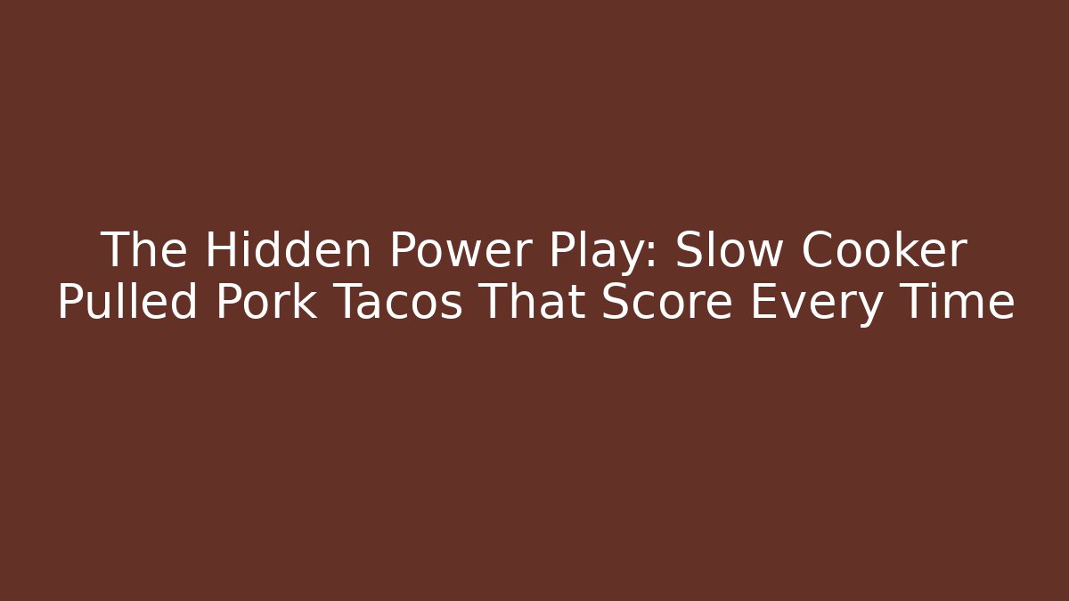 The Hidden Power Play: Slow Cooker Pulled Pork Tacos That Score Every Time