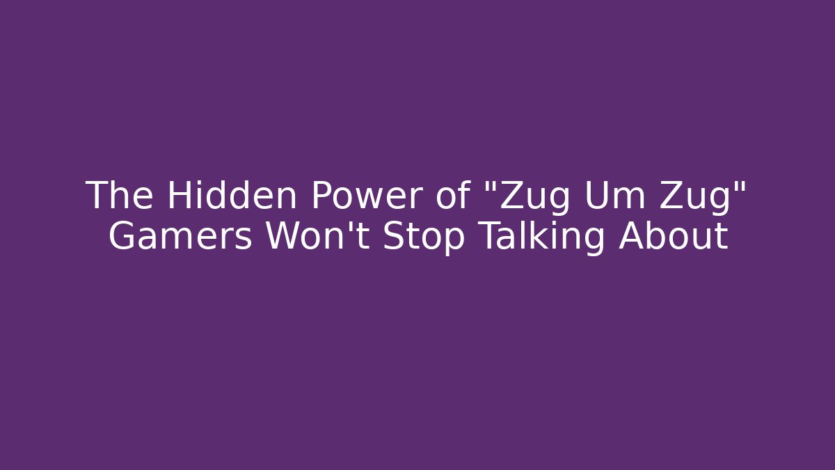 The Hidden Power of "Zug Um Zug" Gamers Won't Stop Talking About