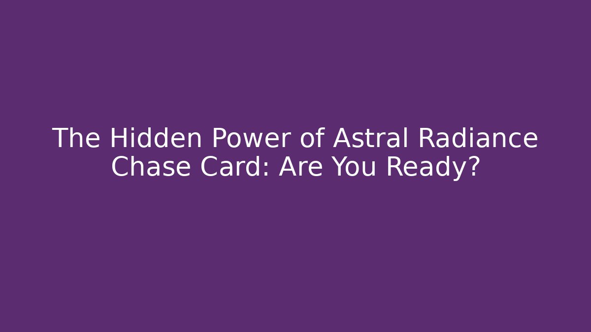 The Hidden Power of Astral Radiance Chase Card: Are You Ready?