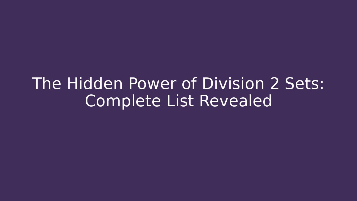 The Hidden Power of Division 2 Sets: Complete List Revealed