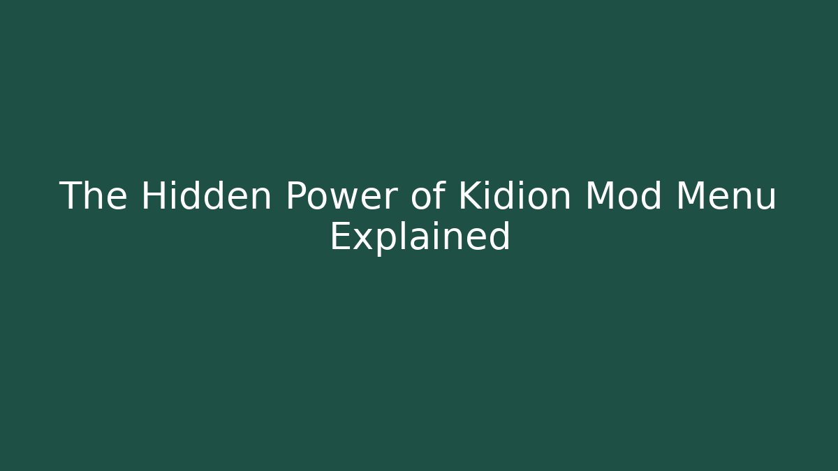 The Hidden Power of Kidion Mod Menu Explained