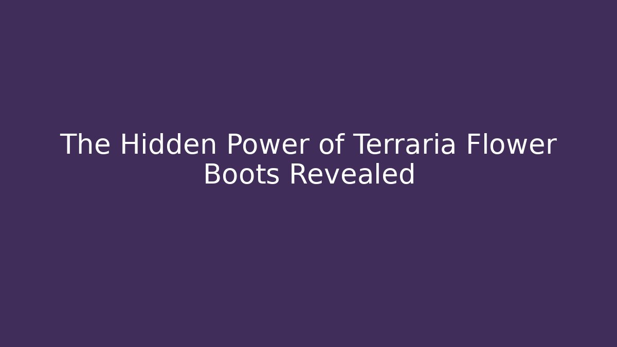 The Hidden Power of Terraria Flower Boots Revealed