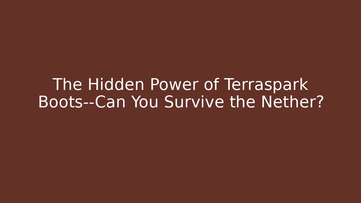 The Hidden Power of Terraspark Boots—Can You Survive the Nether?