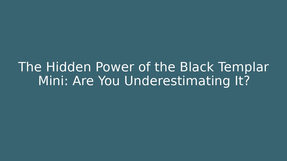 The Hidden Power of the Black Templar Mini: Are You Underestimating It?