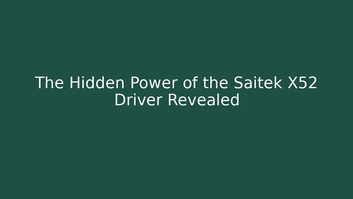 The Hidden Power of the Saitek X52 Driver Revealed
