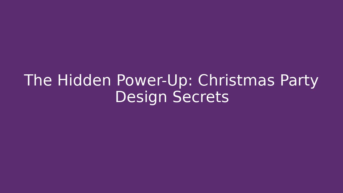 The Hidden Power-Up: Christmas Party Design Secrets