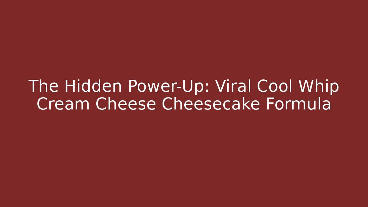 The Hidden Power-Up: Viral Cool Whip Cream Cheese Cheesecake Formula