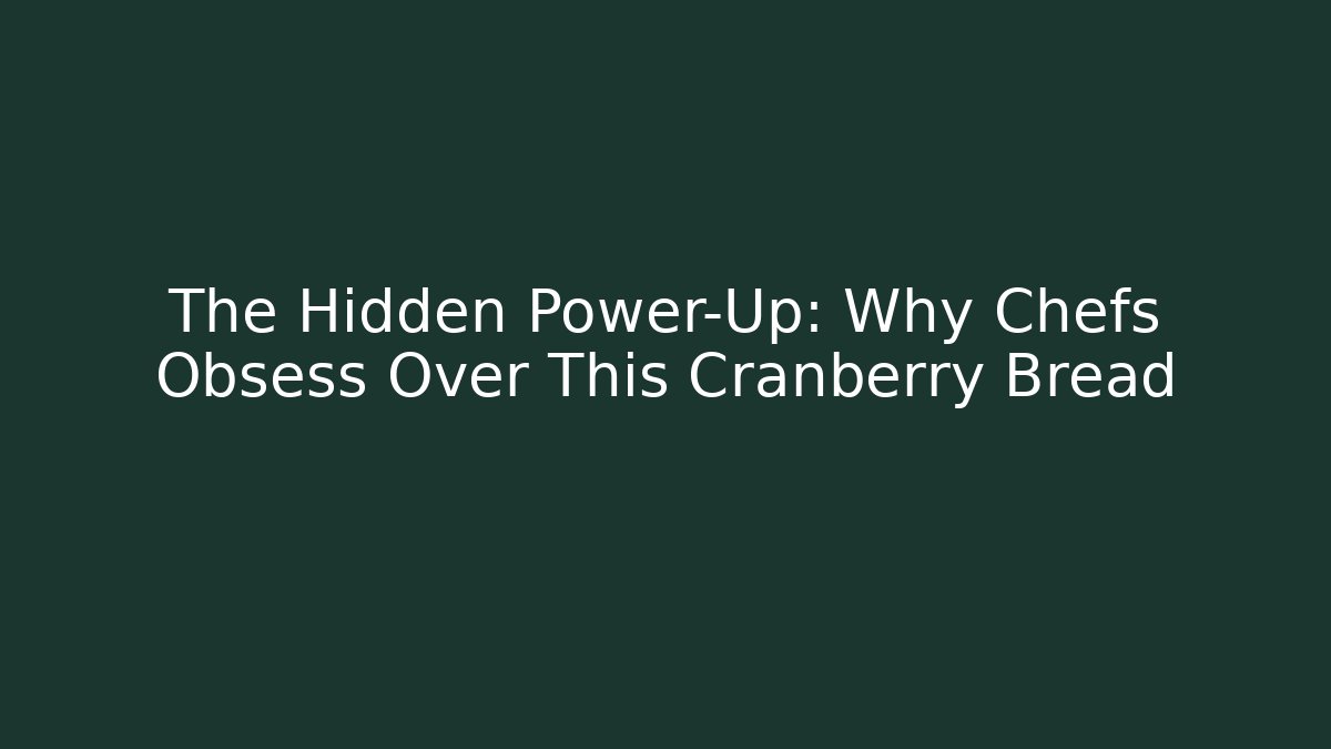 The Hidden Power-Up: Why Chefs Obsess Over This Cranberry Bread