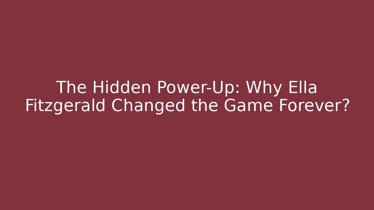 The Hidden Power-Up: Why Ella Fitzgerald Changed the Game Forever?