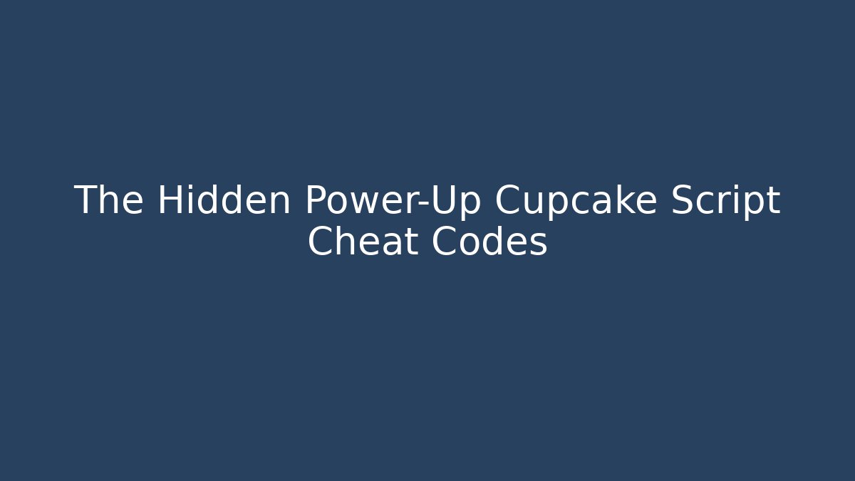 The Hidden Power-Up Cupcake Script Cheat Codes - Critter Realm