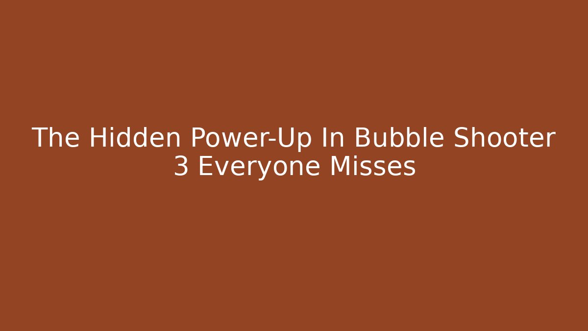 The Hidden Power-Up In Bubble Shooter 3 Everyone Misses