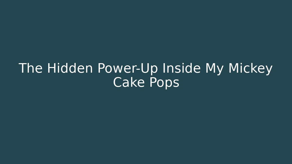 The Hidden Power-Up Inside My Mickey Cake Pops