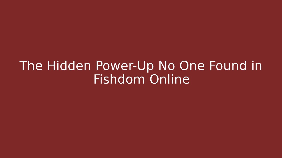 The Hidden Power-Up No One Found in Fishdom Online