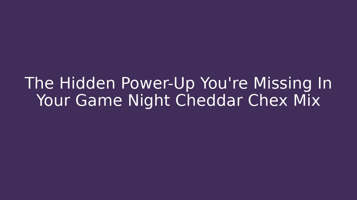 The Hidden Power-Up You're Missing In Your Game Night Cheddar Chex Mix