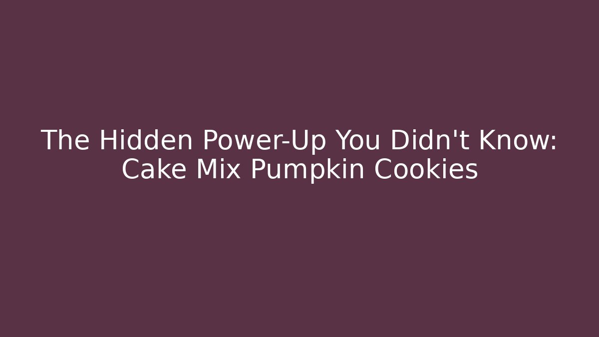 The Hidden Power-Up You Didn't Know: Cake Mix Pumpkin Cookies
