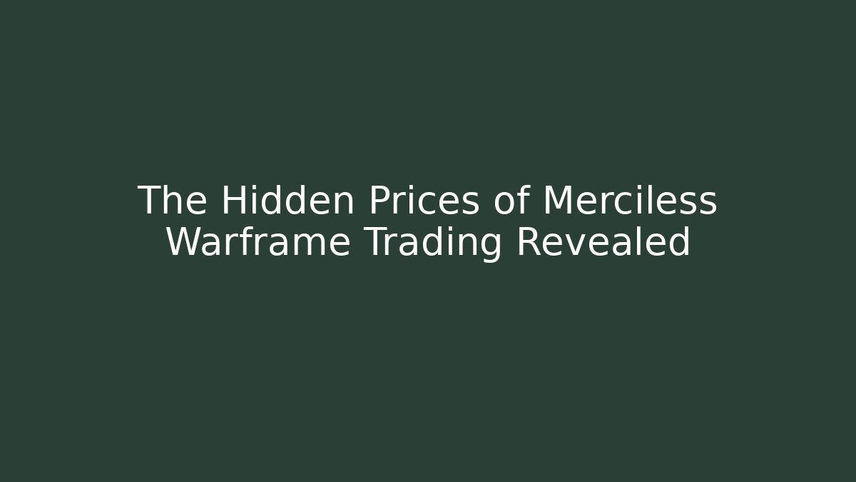 The Hidden Prices of Merciless Warframe Trading Revealed