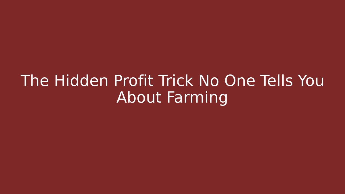 The Hidden Profit Trick No One Tells You About Farming