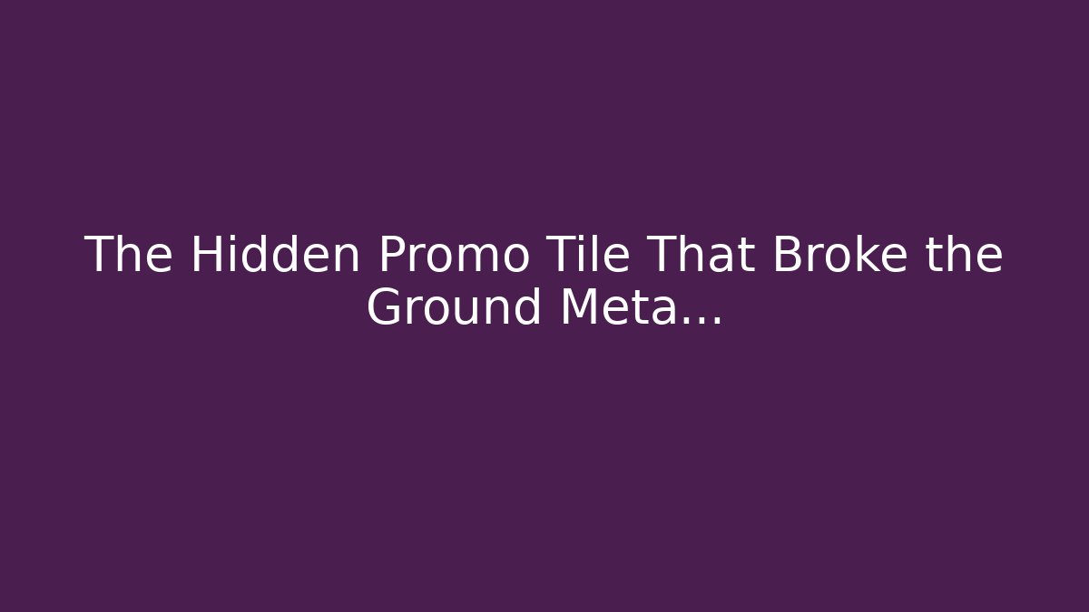 The Hidden Promo Tile That Broke the Ground Meta...