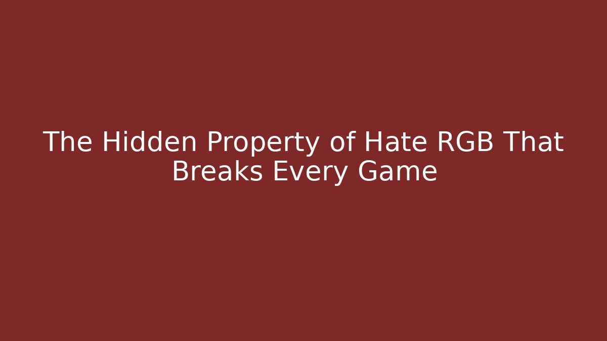 The Hidden Property of Hate RGB That Breaks Every Game