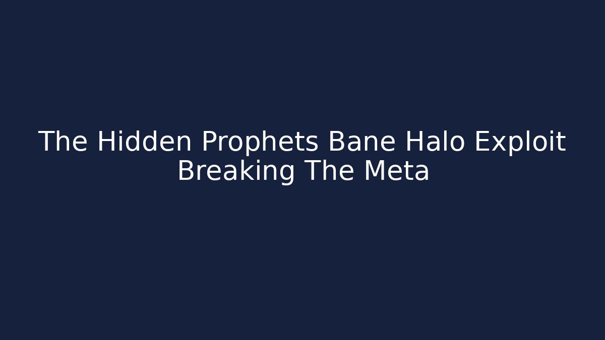 The Hidden Prophets Bane Halo Exploit Breaking The Meta