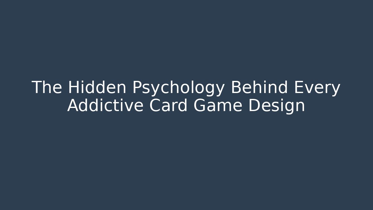 The Hidden Psychology Behind Every Addictive Card Game Design